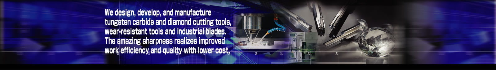 We design, develop, and manufacture tungsten carbide and diamond cutting tools